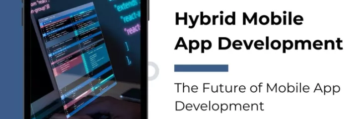 Hybrid Mobile App Development: The Future of Mobile App Development